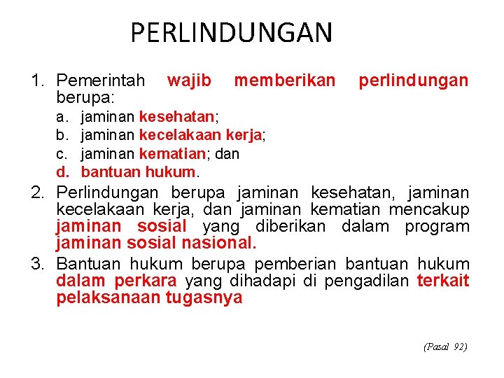 PERLINDUNGAN 1. Pemerintah wajib berupa: a. b. c. d. memberikan perlindungan jaminan kesehatan; jaminan