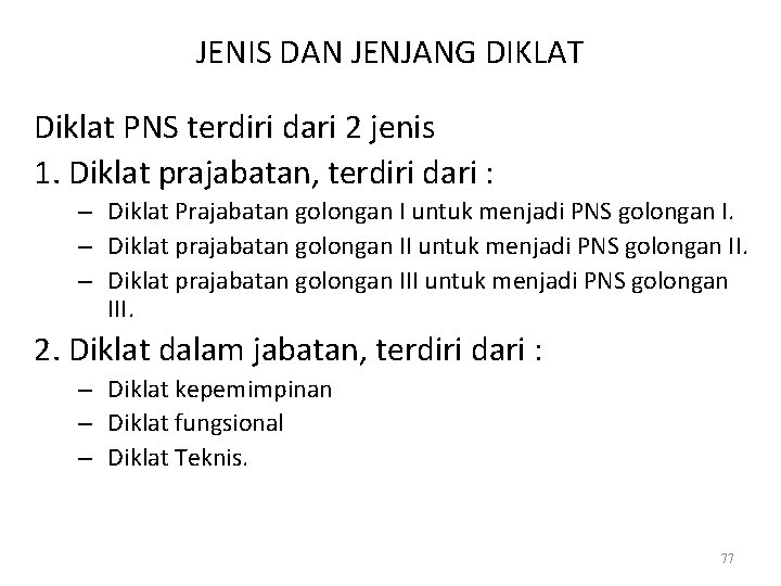 JENIS DAN JENJANG DIKLAT Diklat PNS terdiri dari 2 jenis 1. Diklat prajabatan, terdiri