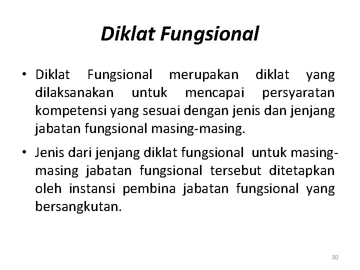 Diklat Fungsional • Diklat Fungsional merupakan diklat yang dilaksanakan untuk mencapai persyaratan kompetensi yang