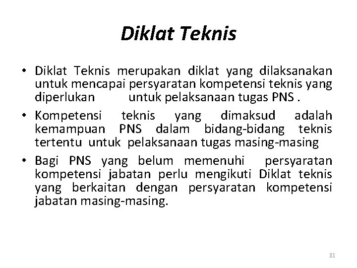 Diklat Teknis • Diklat Teknis merupakan diklat yang dilaksanakan untuk mencapai persyaratan kompetensi teknis