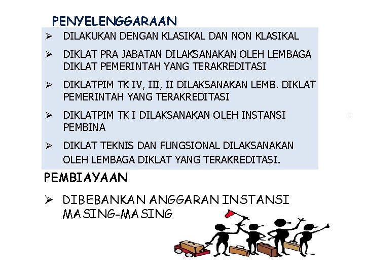 PENYELENGGARAAN Ø DILAKUKAN DENGAN KLASIKAL DAN NON KLASIKAL Ø DIKLAT PRA JABATAN DILAKSANAKAN OLEH