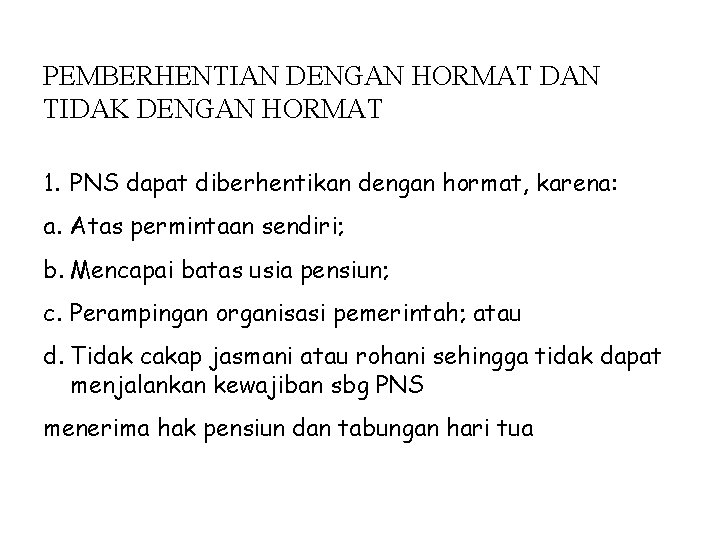 PEMBERHENTIAN DENGAN HORMAT DAN TIDAK DENGAN HORMAT 1. PNS dapat diberhentikan dengan hormat, karena: