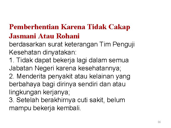 Pemberhentian Karena Tidak Cakap Jasmani Atau Rohani berdasarkan surat keterangan Tim Penguji Kesehatan dinyatakan: