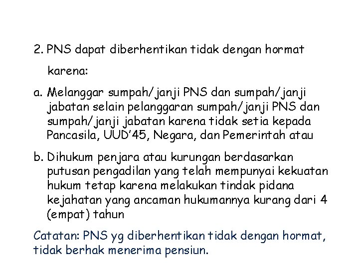 2. PNS dapat diberhentikan tidak dengan hormat karena: a. Melanggar sumpah/janji PNS dan sumpah/janji