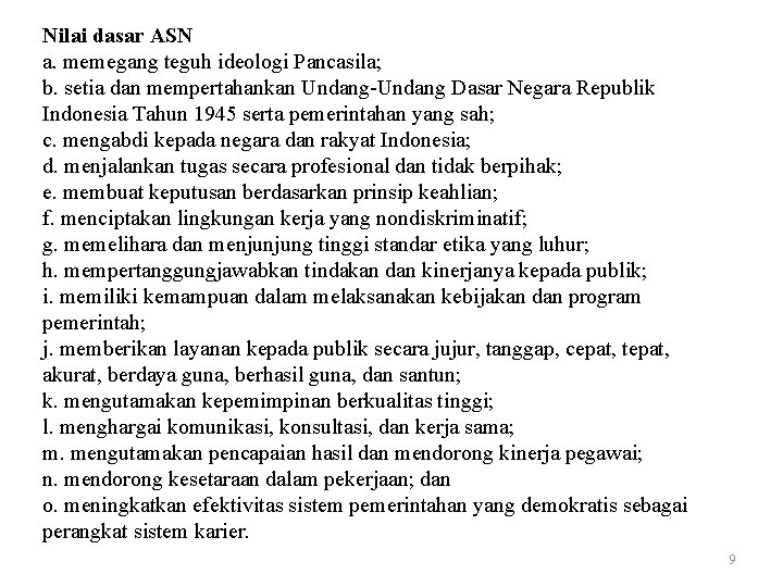 Nilai dasar ASN a. memegang teguh ideologi Pancasila; b. setia dan mempertahankan Undang-Undang Dasar