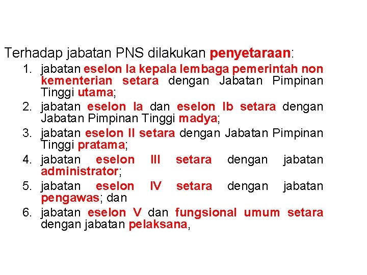 Terhadap jabatan PNS dilakukan penyetaraan: 1. jabatan eselon Ia kepala lembaga pemerintah non kementerian