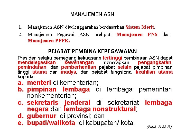 MANAJEMEN ASN 1. 2. Manajemen ASN diselenggarakan berdasarkan Sistem Merit. Manajemen Pegawai ASN meliputi