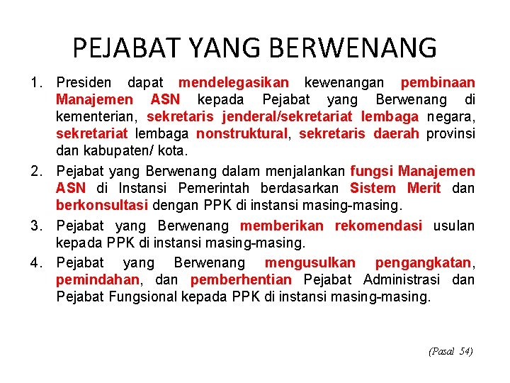 PEJABAT YANG BERWENANG 1. Presiden dapat mendelegasikan kewenangan pembinaan Manajemen ASN kepada Pejabat yang