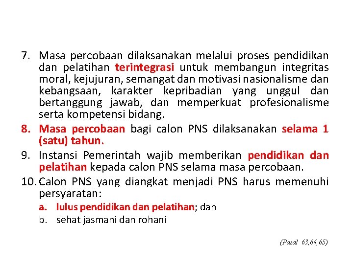 7. Masa percobaan dilaksanakan melalui proses pendidikan dan pelatihan terintegrasi untuk membangun integritas moral,