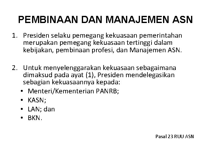 PEMBINAAN DAN MANAJEMEN ASN 1. Presiden selaku pemegang kekuasaan pemerintahan merupakan pemegang kekuasaan tertinggi
