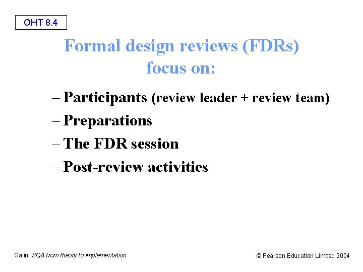 OHT 8. 4 Formal design reviews (FDRs) focus on: – Participants (review leader +