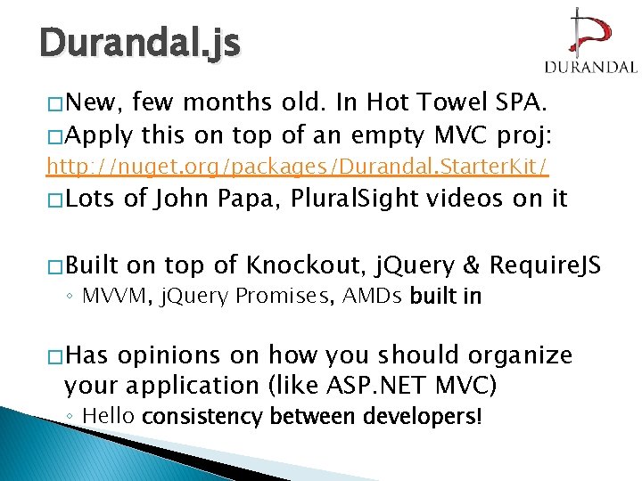 Durandal. js � New, few months old. In Hot Towel SPA. � Apply this