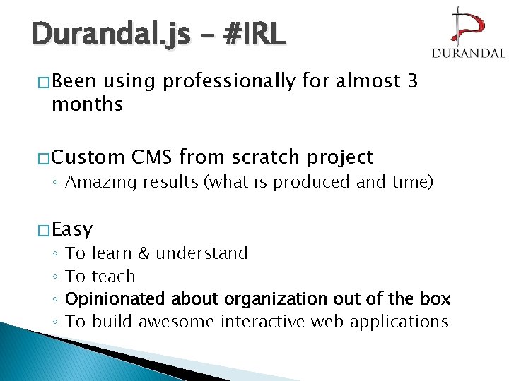 Durandal. js – #IRL � Been using professionally for almost 3 months � Custom