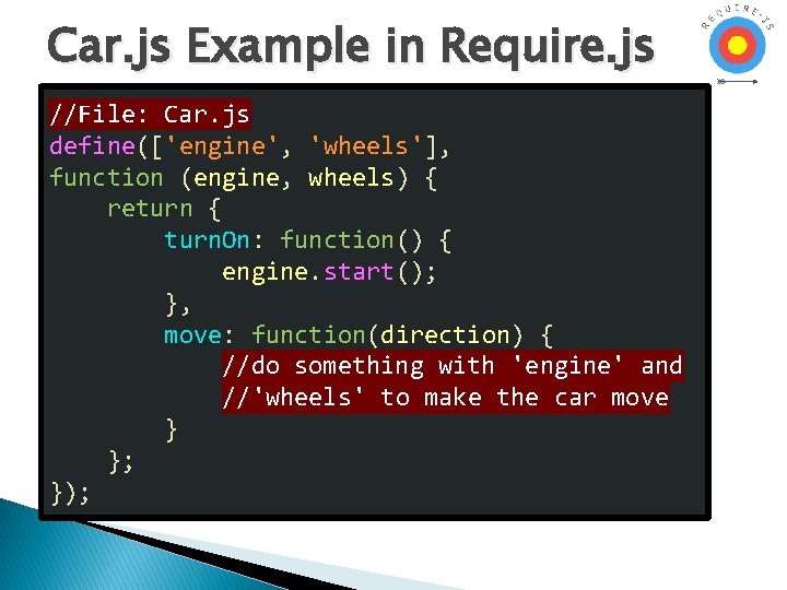 Car. js Example in Require. js //File: Car. js define(['engine', 'wheels'], function (engine, wheels)