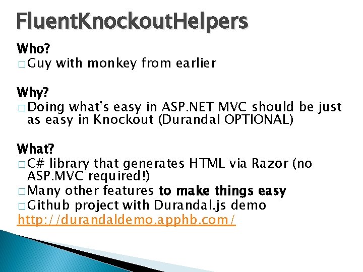 Fluent. Knockout. Helpers Who? � Guy with monkey from earlier Why? � Doing what's