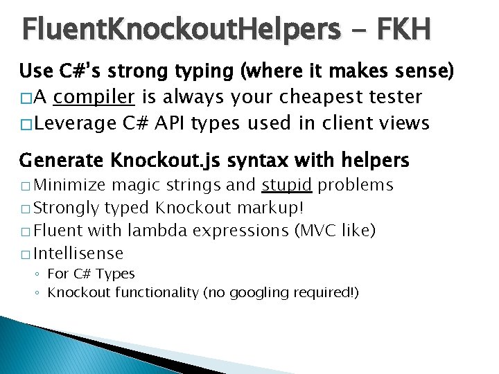 Fluent. Knockout. Helpers - FKH Use C#’s strong typing (where it makes sense) �