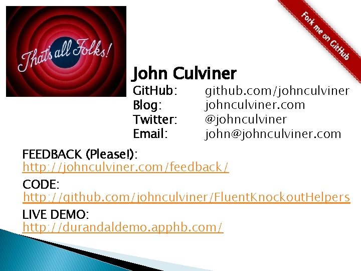 John Culviner Git. Hub: Blog: Twitter: Email: github. com/johnculviner. com @johnculviner john@johnculviner. com FEEDBACK