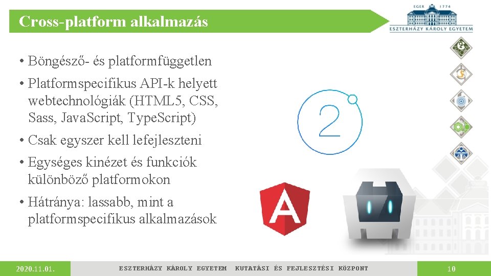 Cross-platform alkalmazás • Böngésző- és platformfüggetlen • Platformspecifikus API-k helyett webtechnológiák (HTML 5, CSS,