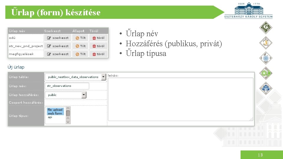 Űrlap (form) készítése • Űrlap név • Hozzáférés (publikus, privát) • Űrlap típusa 13