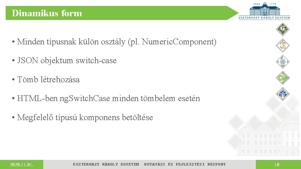 Dinamikus form • Minden típusnak külön osztály (pl. Numeric. Component) • JSON objektum switch-case