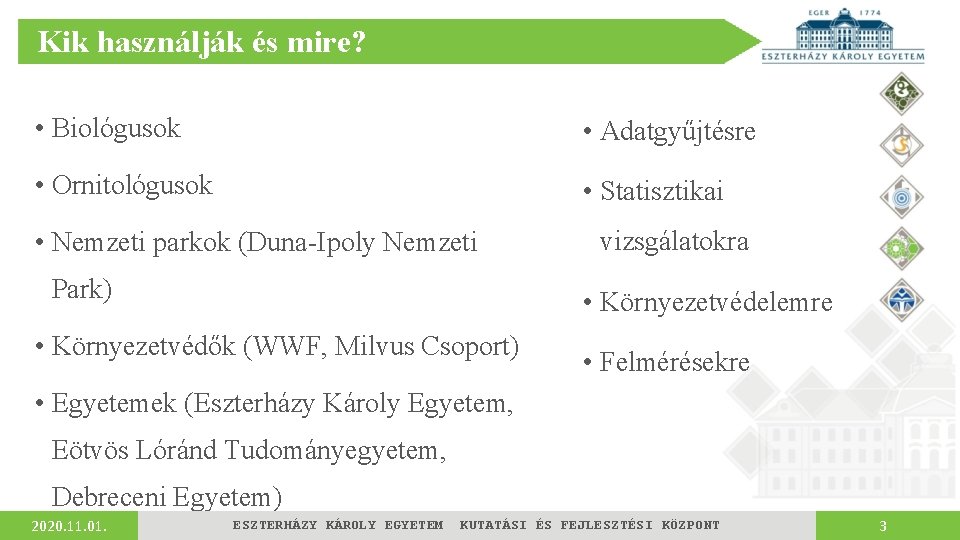 Kik használják és mire? • Biológusok • Adatgyűjtésre • Ornitológusok • Statisztikai • Nemzeti