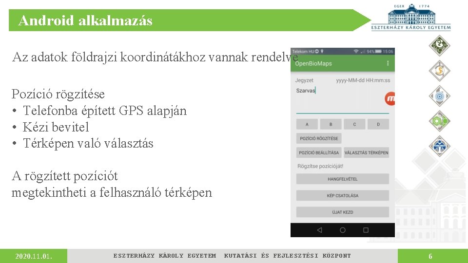 Android alkalmazás Az adatok földrajzi koordinátákhoz vannak rendelve Pozíció rögzítése • Telefonba épített GPS