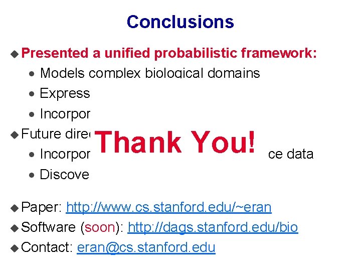 Conclusions u Presented a unified probabilistic framework: · Models complex biological domains · Expressive