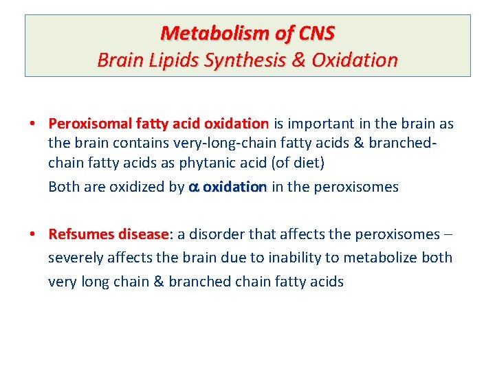 Metabolism of CNS Brain Lipids Synthesis & Oxidation • Peroxisomal fatty acid oxidation is