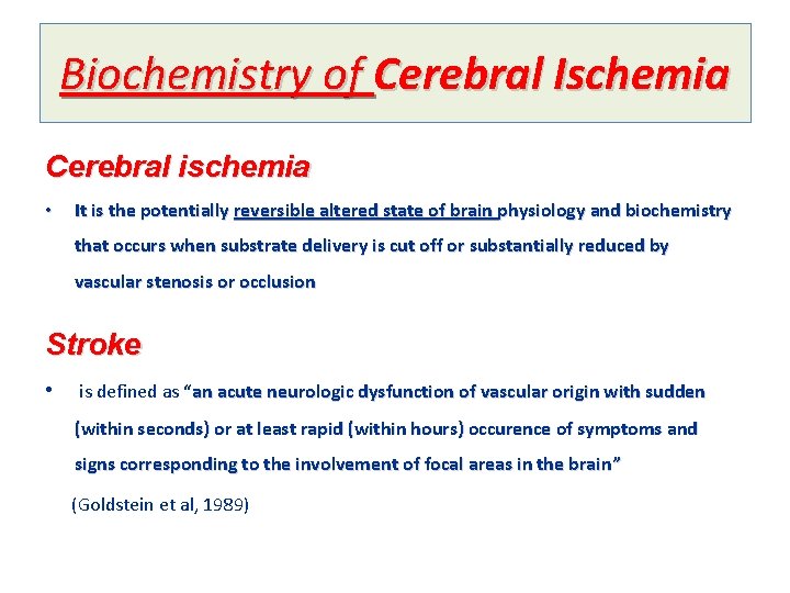Biochemistry of Cerebral Ischemia Cerebral ischemia • It is the potentially reversible altered state