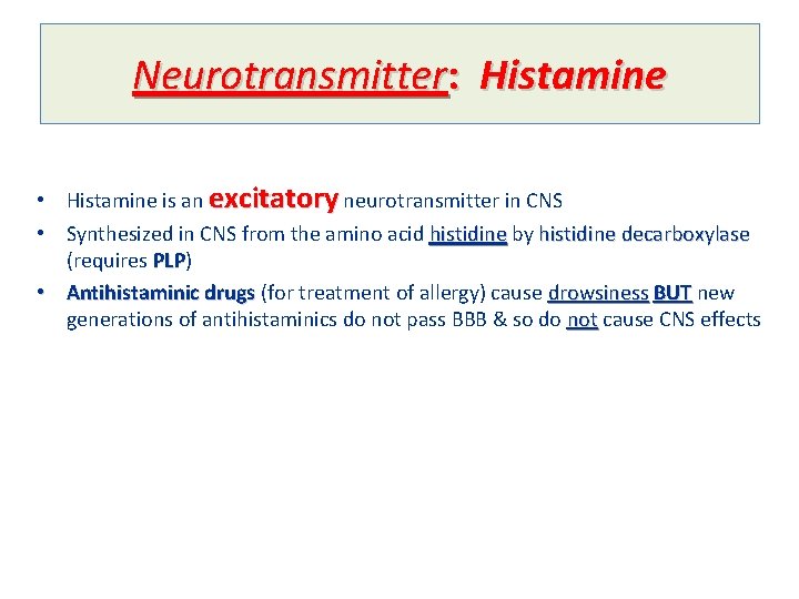 Neurotransmitter: Histamine • Histamine is an excitatory neurotransmitter in CNS • Synthesized in CNS
