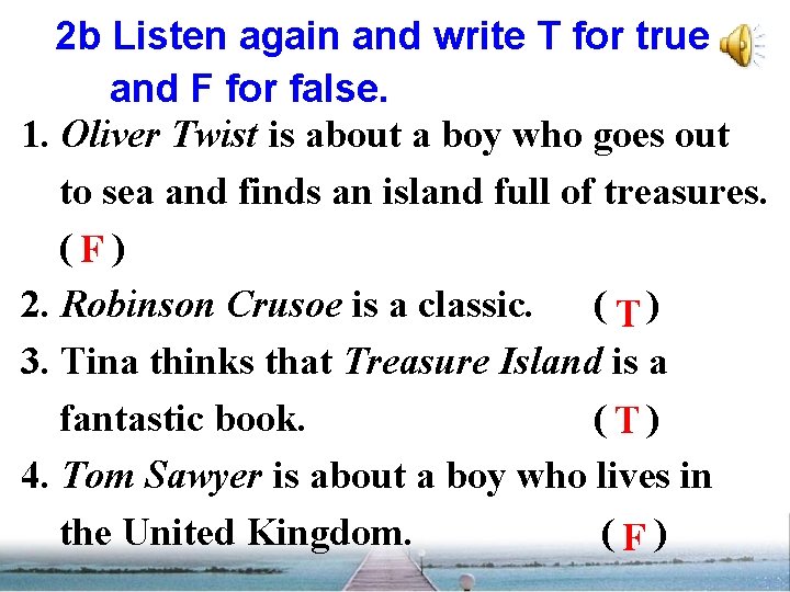 2 b Listen again and write T for true and F for false. 1.