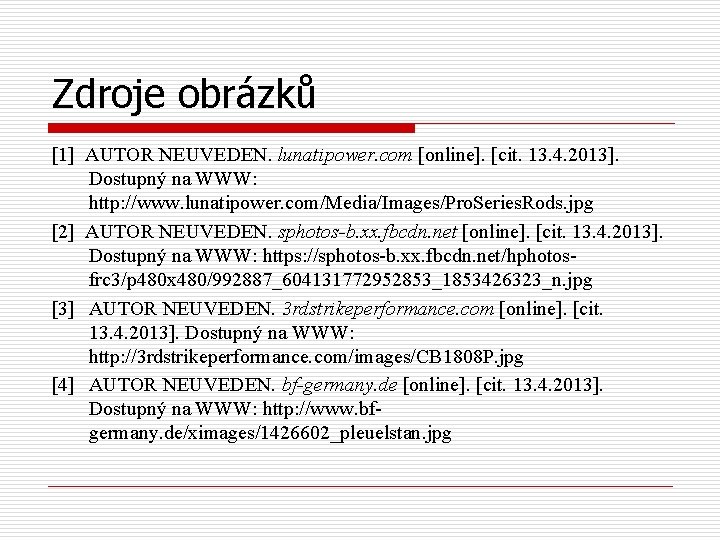 Zdroje obrázků [1] AUTOR NEUVEDEN. lunatipower. com [online]. [cit. 13. 4. 2013]. Dostupný na