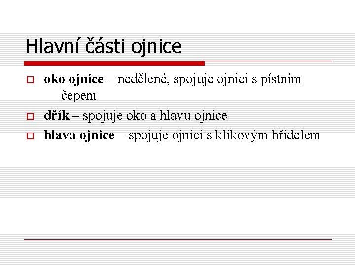 Hlavní části ojnice o oko ojnice – nedělené, spojuje ojnici s pístním čepem dřík
