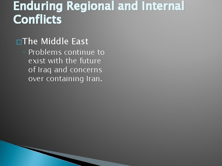 Enduring Regional and Internal Conflicts � The Middle East ◦ Problems continue to exist