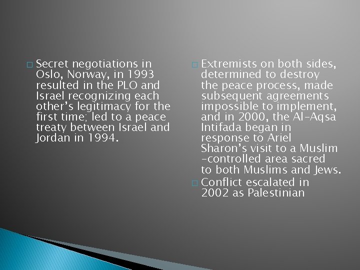 � Secret negotiations in Oslo, Norway, in 1993 resulted in the PLO and Israel