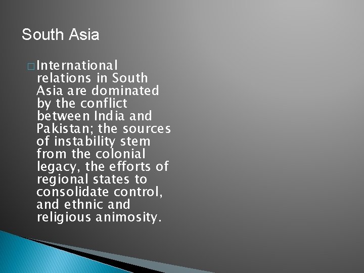 South Asia � International relations in South Asia are dominated by the conflict between