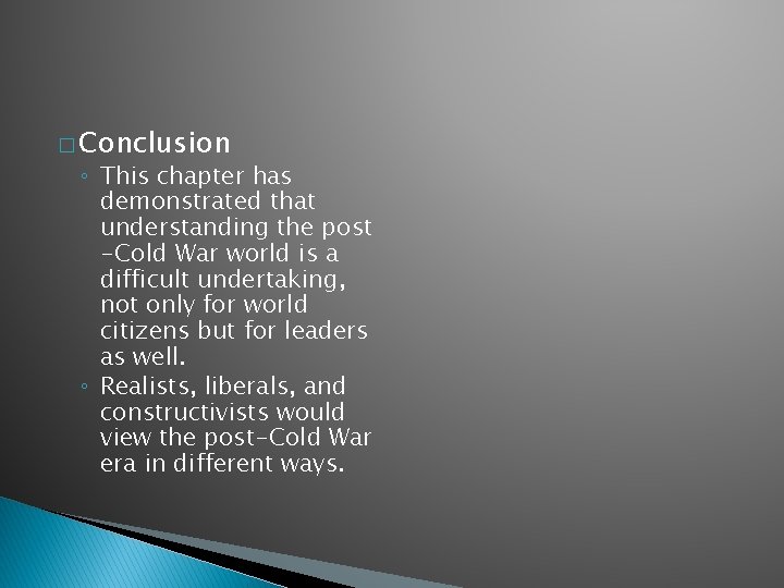 � Conclusion ◦ This chapter has demonstrated that understanding the post -Cold War world