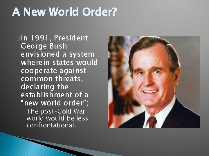 A New World Order? � In 1991, President George Bush envisioned a system wherein