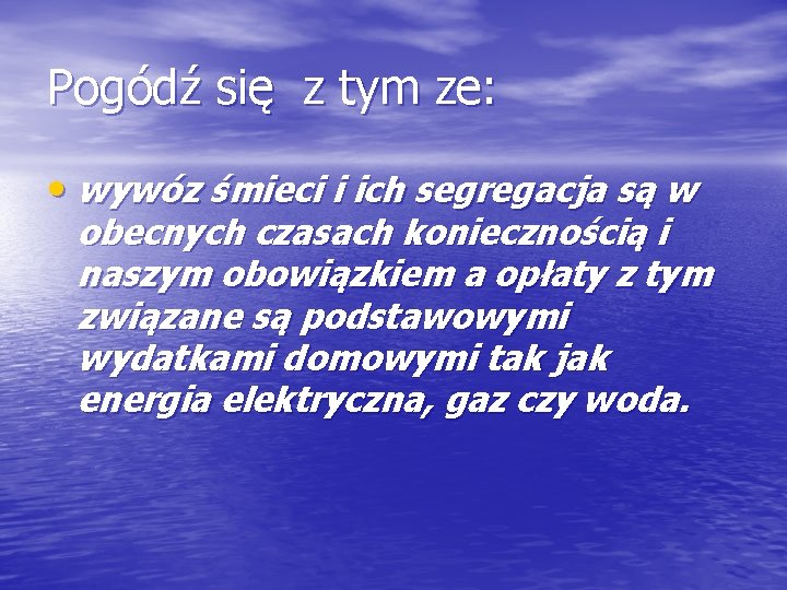 Pogódź się z tym ze: • wywóz śmieci i ich segregacja są w obecnych