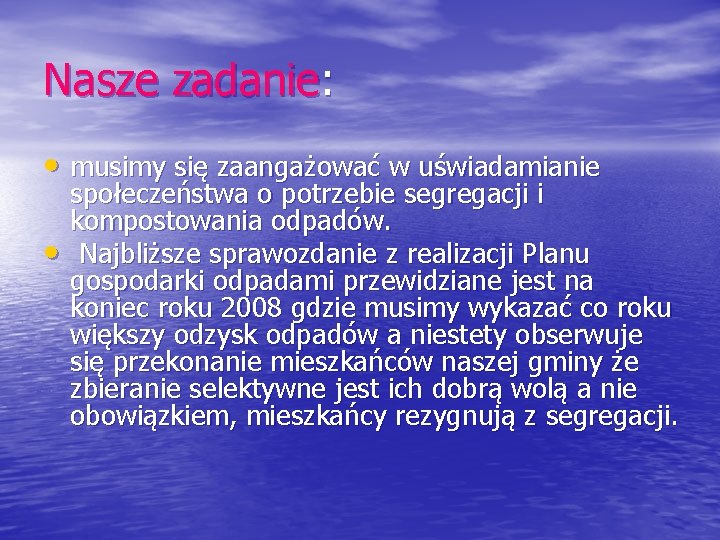 Nasze zadanie: • musimy się zaangażować w uświadamianie • społeczeństwa o potrzebie segregacji i