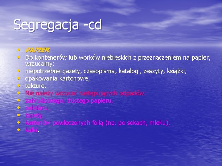 Segregacja -cd • PAPIER • Do kontenerów lub worków niebieskich z przeznaczeniem na papier,