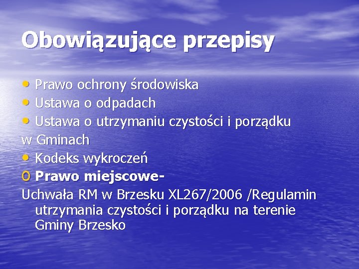 Obowiązujące przepisy • Prawo ochrony środowiska • Ustawa o odpadach • Ustawa o utrzymaniu
