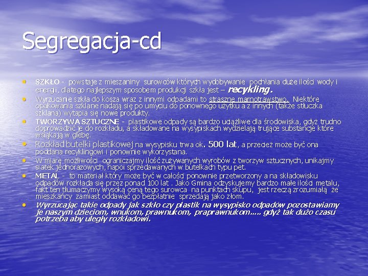 Segregacja-cd • • SZKŁO - powstaje z mieszaniny surowców których wydobywanie pochłania duże ilości