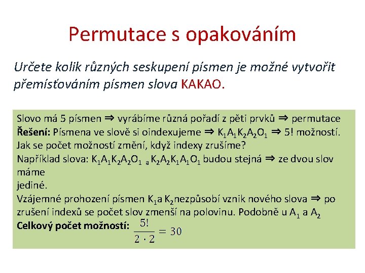 Permutace s opakováním Určete kolik různých seskupení písmen je možné vytvořit přemísťováním písmen slova