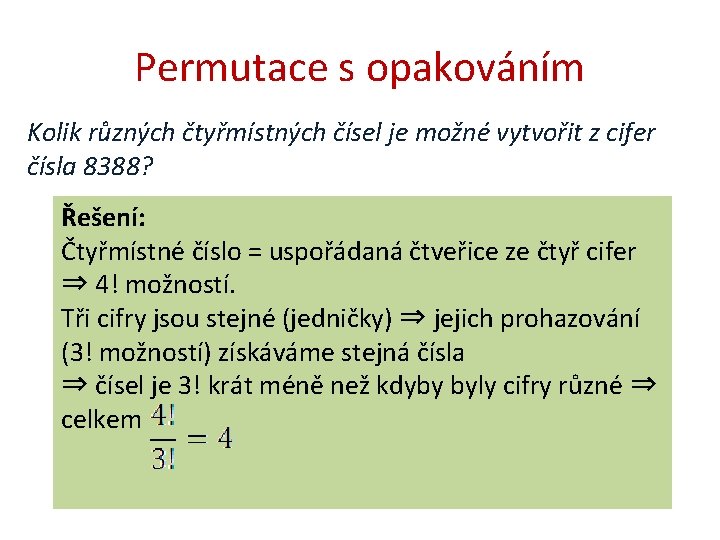 Permutace s opakováním Kolik různých čtyřmístných čísel je možné vytvořit z cifer čísla 8388?