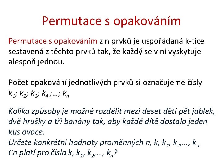 Permutace s opakováním z n prvků je uspořádaná k-tice sestavená z těchto prvků tak,