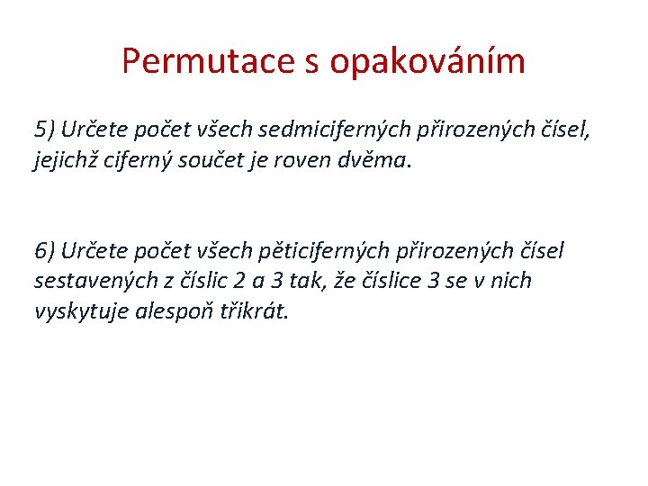 Permutace s opakováním 5) Určete počet všech sedmiciferných přirozených čísel, jejichž ciferný součet je