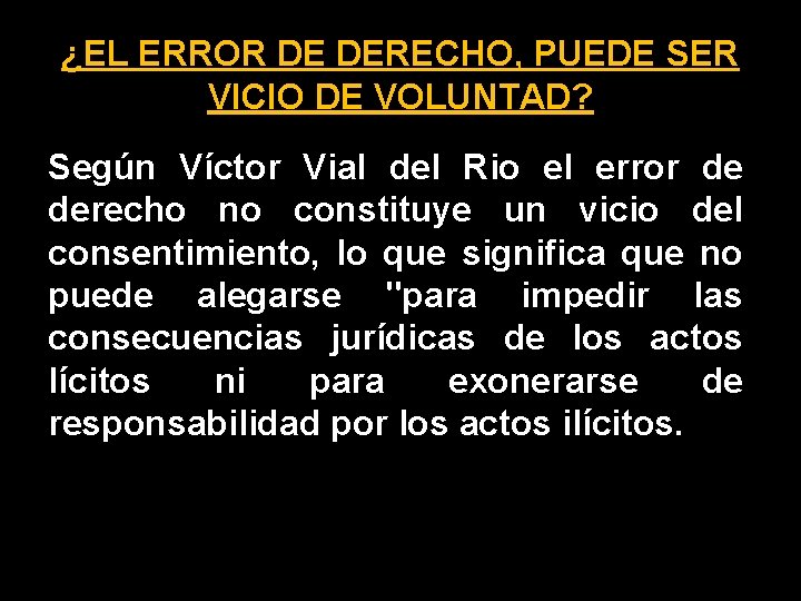 ¿EL ERROR DE DERECHO, PUEDE SER VICIO DE VOLUNTAD? Según Víctor Vial del Rio