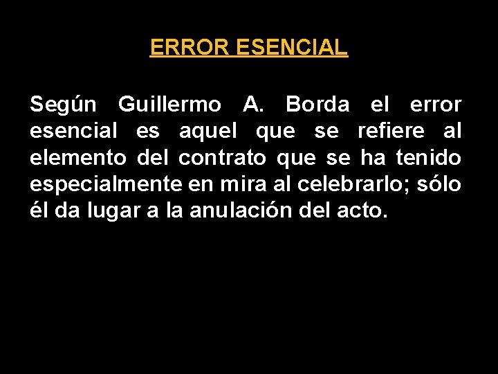 ERROR ESENCIAL Según Guillermo A. Borda el error esencial es aquel que se refiere