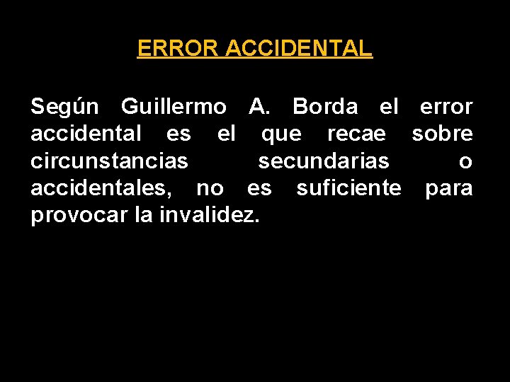 ERROR ACCIDENTAL Según Guillermo A. Borda el error accidental es el que recae sobre